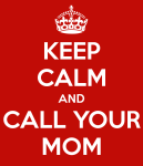 keep-calm-and-call-your-mom-28
